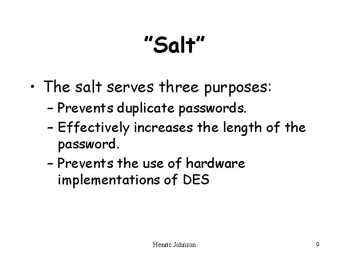 ”Salt” • The salt serves three purposes: – Prevents duplicate passwords. – Effectively increases