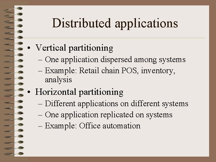 Distributed applications • Vertical partitioning – One application dispersed among systems – Example: Retail