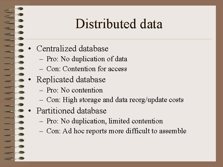 Distributed data • Centralized database – Pro: No duplication of data – Con: Contention