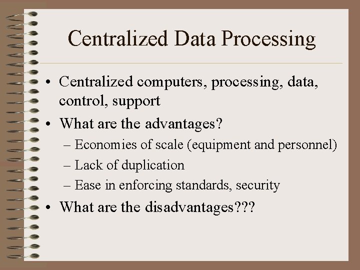 Centralized Data Processing • Centralized computers, processing, data, control, support • What are the