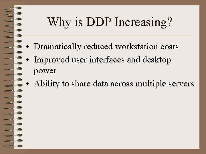 Why is DDP Increasing? • Dramatically reduced workstation costs • Improved user interfaces and