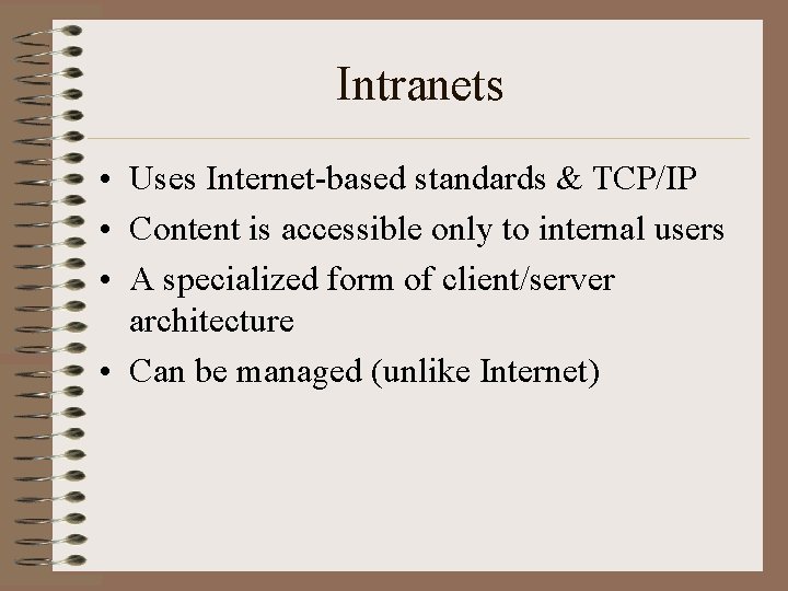 Intranets • Uses Internet-based standards & TCP/IP • Content is accessible only to internal