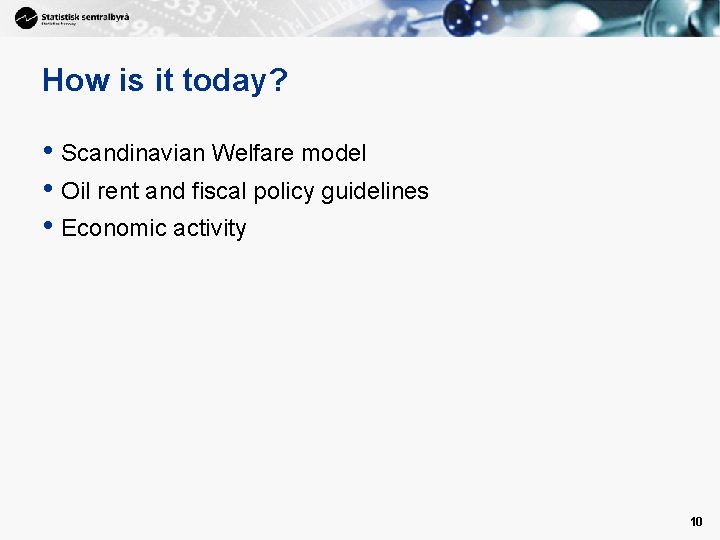 How is it today? • Scandinavian Welfare model • Oil rent and fiscal policy