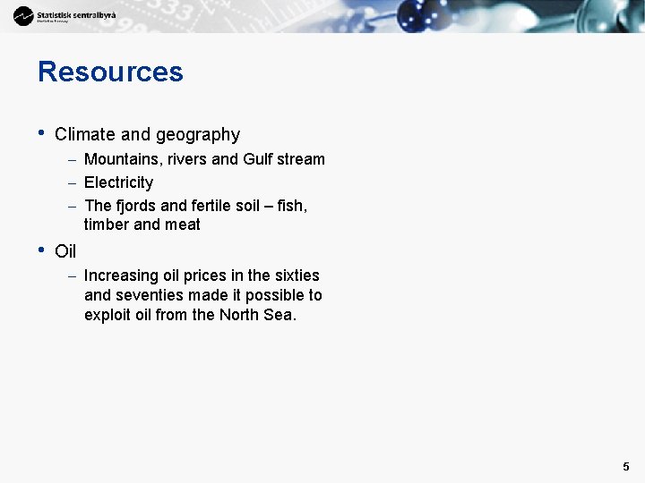 Resources • Climate and geography – Mountains, rivers and Gulf stream – Electricity –