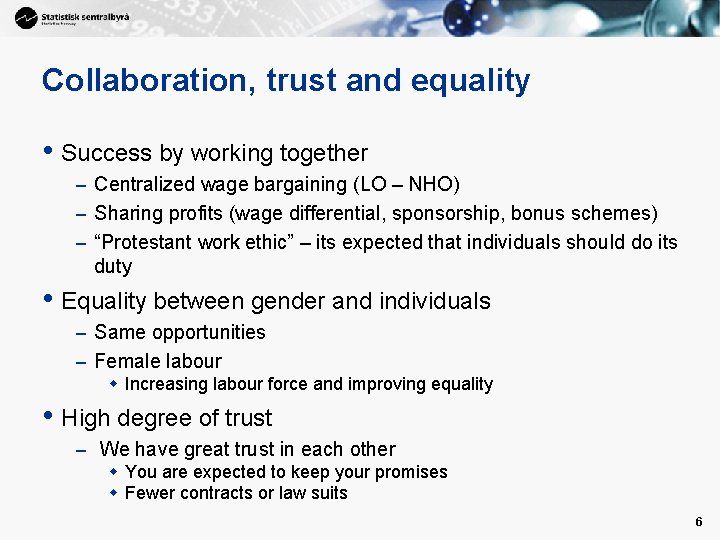 Collaboration, trust and equality • Success by working together – Centralized wage bargaining (LO
