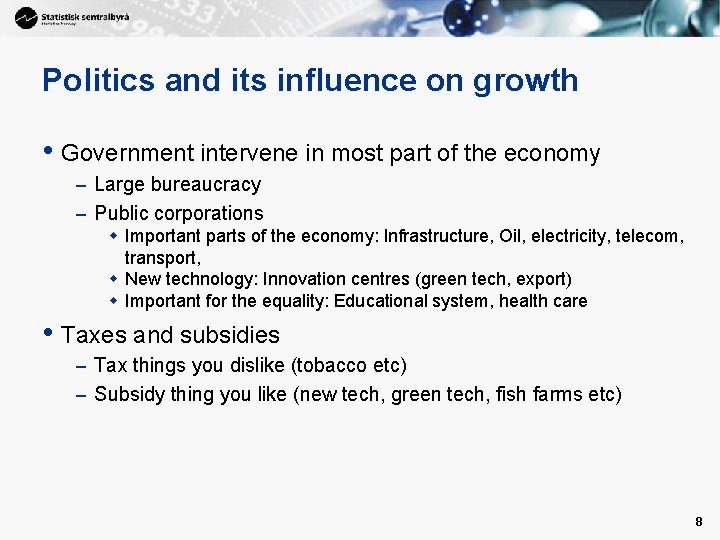 Politics and its influence on growth • Government intervene in most part of the