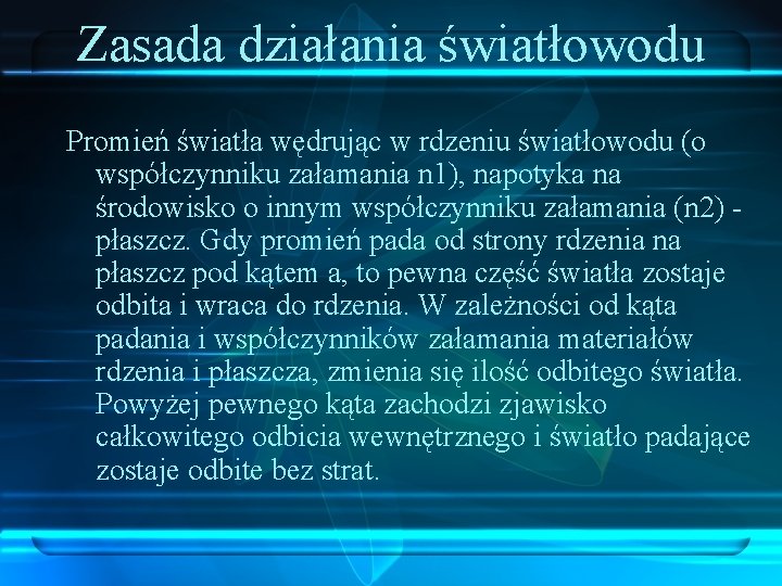 Zasada działania światłowodu Promień światła wędrując w rdzeniu światłowodu (o współczynniku załamania n 1),