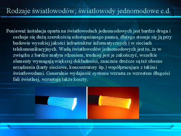 Rodzaje światłowodów; światłowody jednomodowe c. d. Ponieważ instalacja oparta na światłowodach jednomodowych jest bardzo