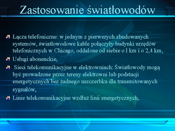 Zastosowanie światłowodów Łącza telefoniczne: w jednym z pierwszych zbudowanych systemów, światłowodowe kable połączyły budynki