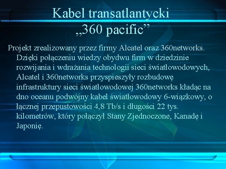 Kabel transatlantycki „ 360 pacific” Projekt zrealizowany przez firmy Alcatel oraz 360 networks. Dzięki