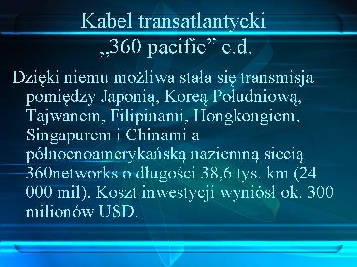 Kabel transatlantycki „ 360 pacific” c. d. Dzięki niemu możliwa stała się transmisja pomiędzy