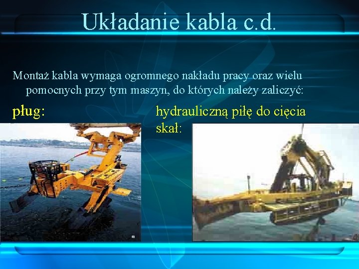 Układanie kabla c. d. Montaż kabla wymaga ogromnego nakładu pracy oraz wielu pomocnych przy