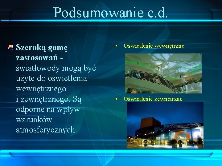 Podsumowanie c. d. Szeroką gamę zastosowań - światłowody mogą być użyte do oświetlenia wewnętrznego