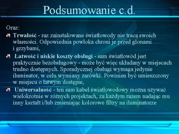 Podsumowanie c. d. Oraz: Trwałość - raz zainstalowane światłowody nie tracą swoich własności. Odpowiednia