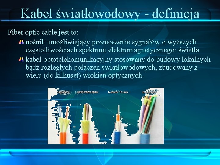 Kabel światłowodowy - definicja Fiber optic cable jest to: nośnik umożliwiający przenoszenie sygnałów o