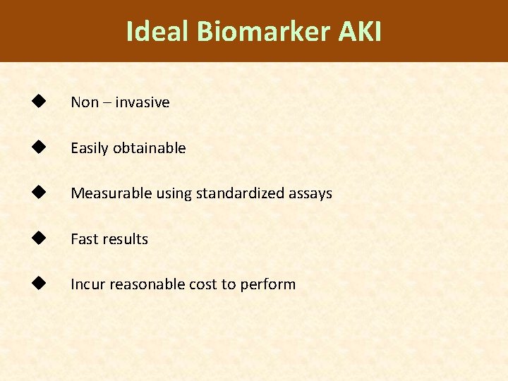 Ideal Biomarker AKI u Non – invasive u Easily obtainable u Measurable using standardized