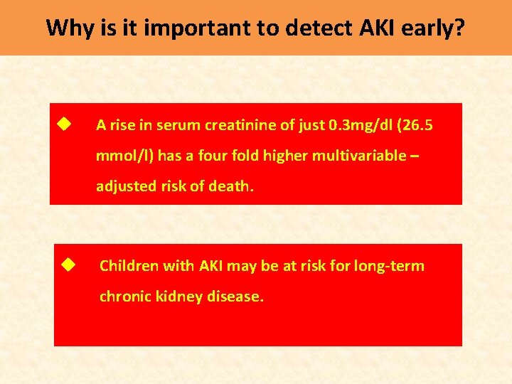 Why is it important to detect AKI early? u A rise in serum creatinine