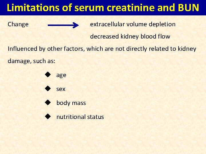 Limitations of serum creatinine and BUN Change extracellular volume depletion decreased kidney blood flow