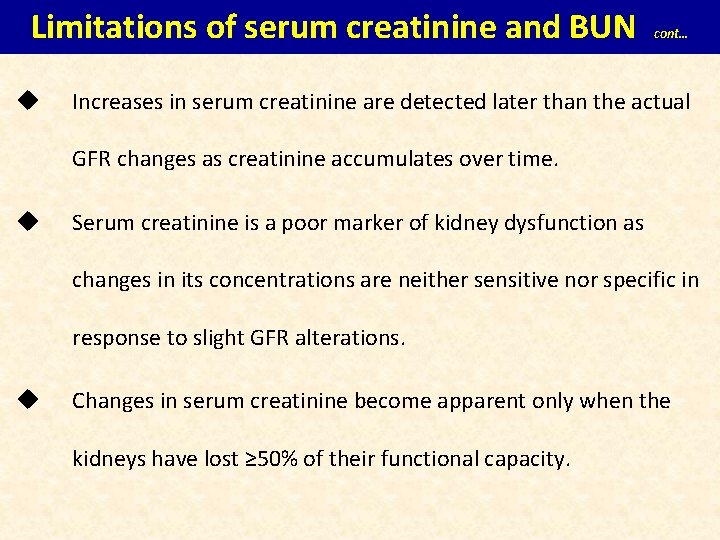 Limitations of serum creatinine and BUN u cont… Increases in serum creatinine are detected