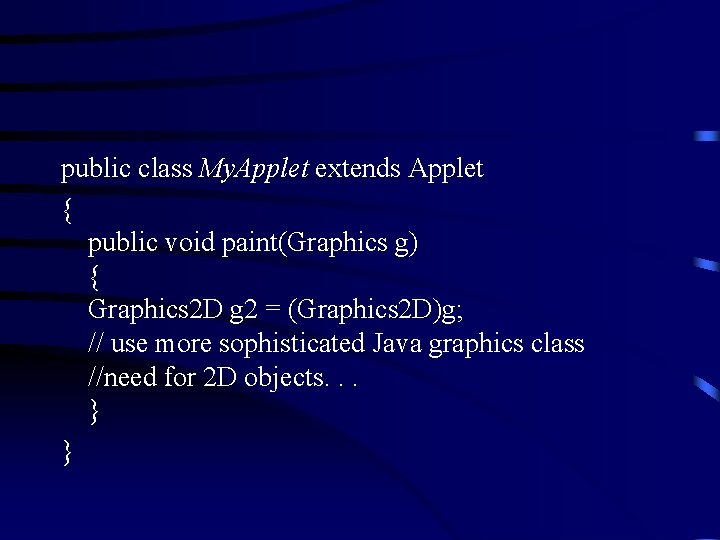 public class My. Applet extends Applet { public void paint(Graphics g) { Graphics 2