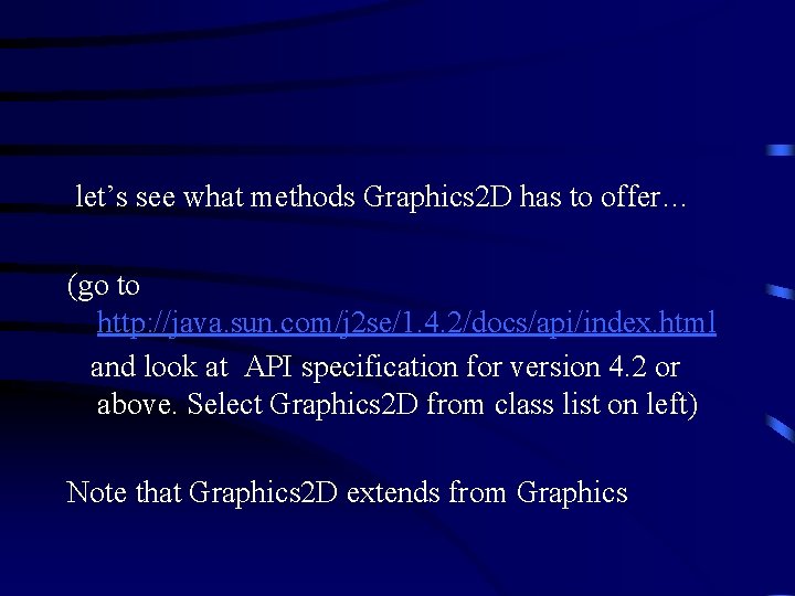  let’s see what methods Graphics 2 D has to offer… (go to http: