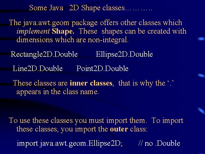 Some Java 2 D Shape classes………. . The java. awt. geom package offers other