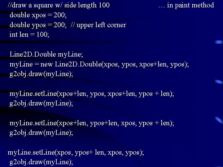  //draw a square w/ side length 100 … in paint method double xpos