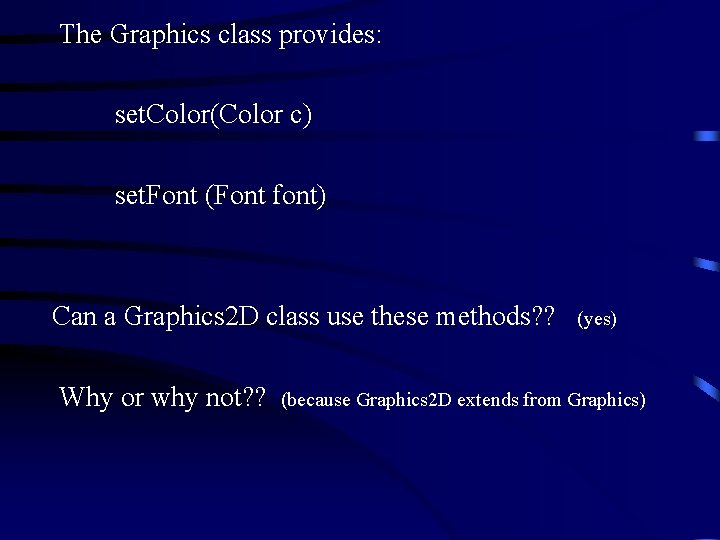  The Graphics class provides: set. Color(Color c) set. Font (Font font) Can a