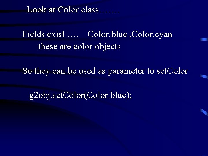  Look at Color class……. Fields exist …. Color. blue , Color. cyan these