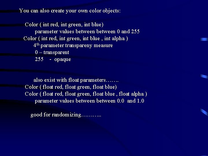  You can also create your own color objects: Color ( int red, int