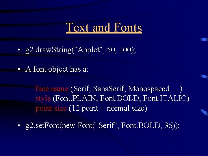 Text and Fonts • g 2. draw. String("Applet", 50, 100); • A font object