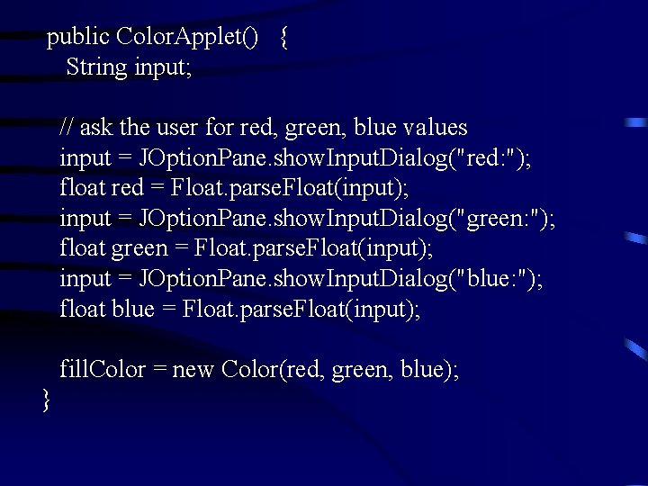  public Color. Applet() { String input; // ask the user for red, green,