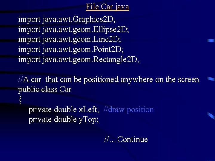 File Car. java import java. awt. Graphics 2 D; import java. awt. geom. Ellipse