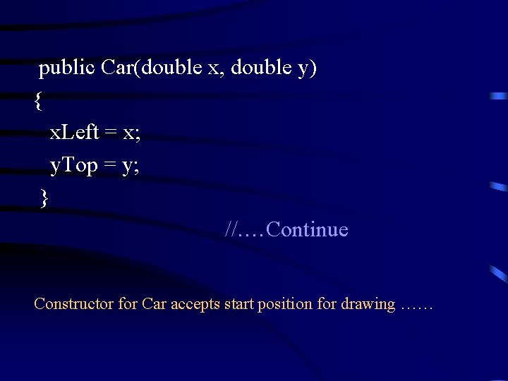  public Car(double x, double y) { x. Left = x; y. Top =