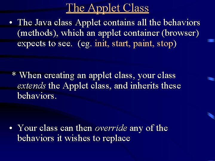 The Applet Class • The Java class Applet contains all the behaviors (methods), which