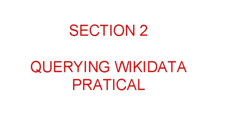 SECTION 2 QUERYING WIKIDATA PRATICAL 