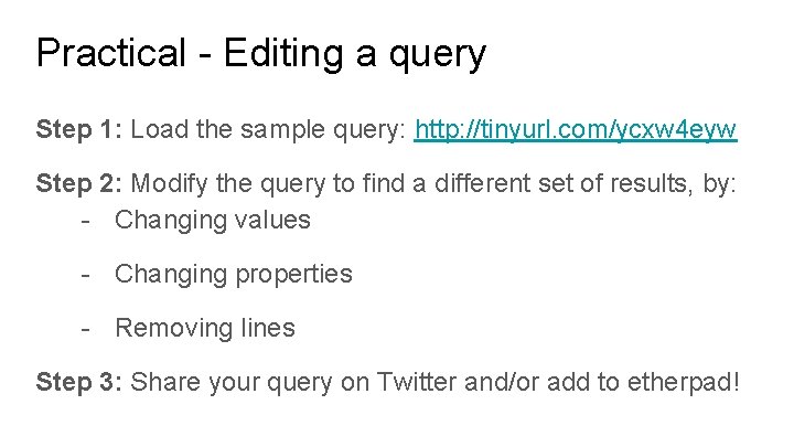 Practical - Editing a query Step 1: Load the sample query: http: //tinyurl. com/ycxw