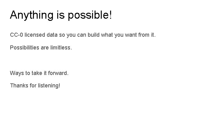 Anything is possible! CC-0 licensed data so you can build what you want from