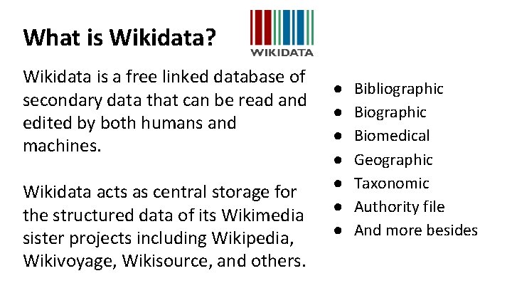 What is Wikidata? Wikidata is a free linked database of secondary data that can