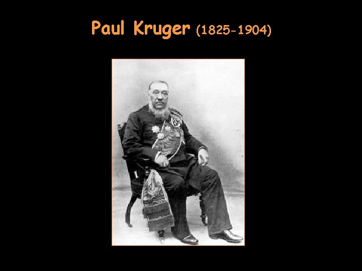 Paul Kruger (1825 -1904) 