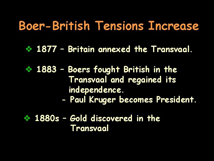 Boer-British Tensions Increase v 1877 – Britain annexed the Transvaal. v 1883 – Boers