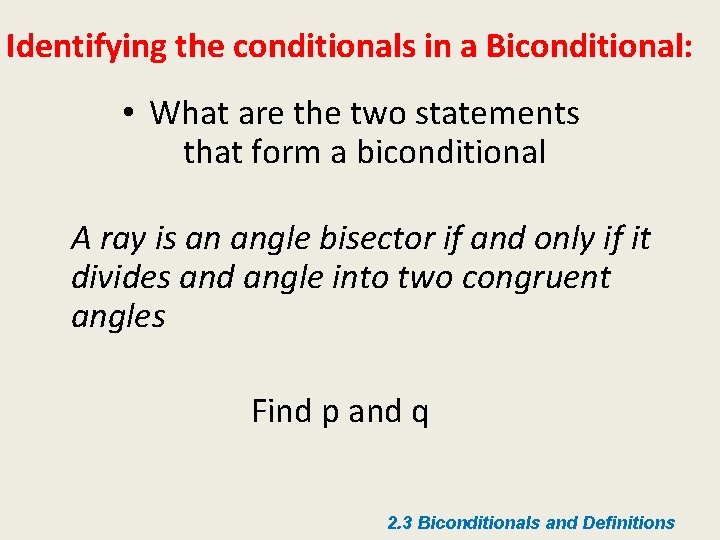 Identifying the conditionals in a Biconditional: • What are the two statements that form