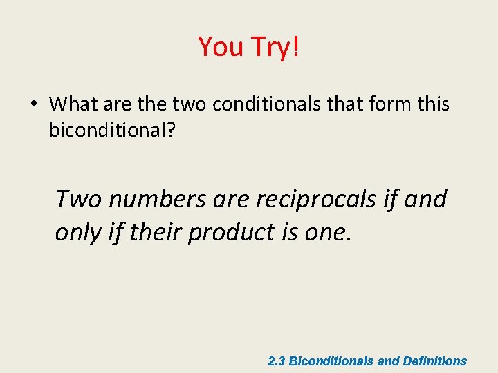 You Try! • What are the two conditionals that form this biconditional? Two numbers