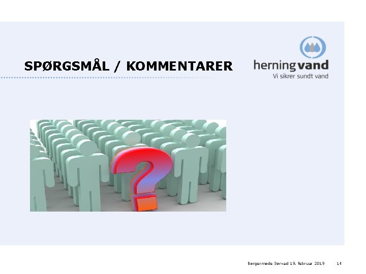 SPØRGSMÅL / KOMMENTARER Børgermøde Sørvad 19. februar 2019 14 