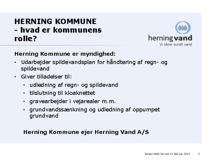 HERNING KOMMUNE - hvad er kommunens rolle? Herning Kommune er myndighed: • Udarbejder spildevandsplan