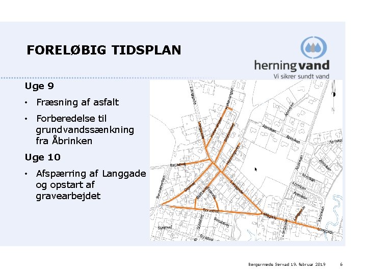 FORELØBIG TIDSPLAN Uge 9 • Fræsning af asfalt • Forberedelse til grundvandssænkning fra Åbrinken