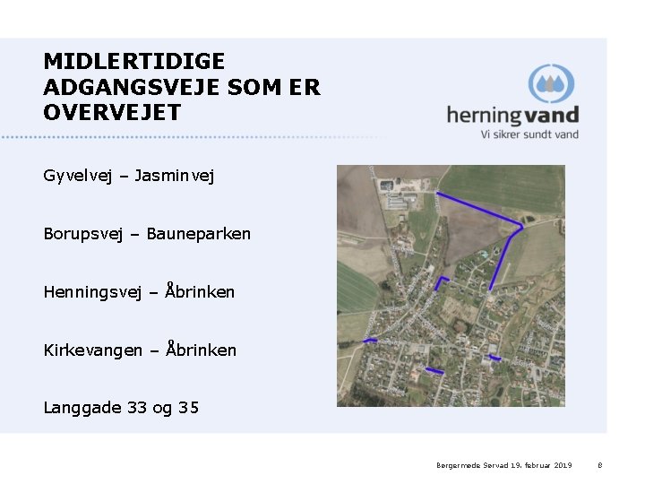 MIDLERTIDIGE ADGANGSVEJE SOM ER OVERVEJET Gyvelvej – Jasminvej Borupsvej – Bauneparken Henningsvej – Åbrinken