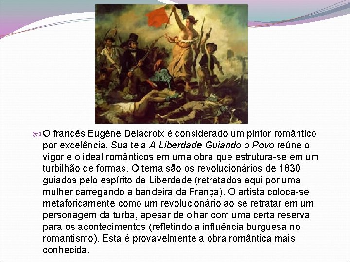  O francês Eugène Delacroix é considerado um pintor romântico por excelência. Sua tela