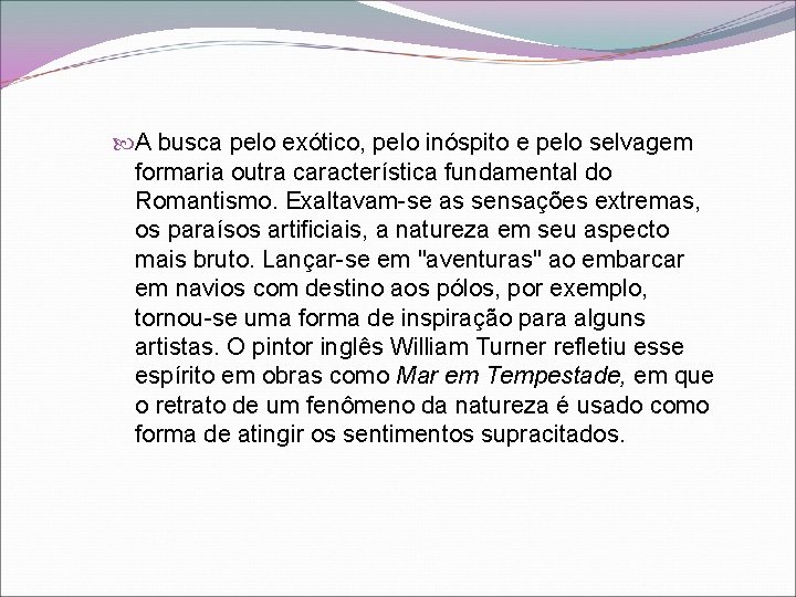  A busca pelo exótico, pelo inóspito e pelo selvagem formaria outra característica fundamental