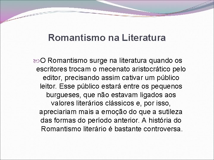 Romantismo na Literatura O Romantismo surge na literatura quando os escritores trocam o mecenato